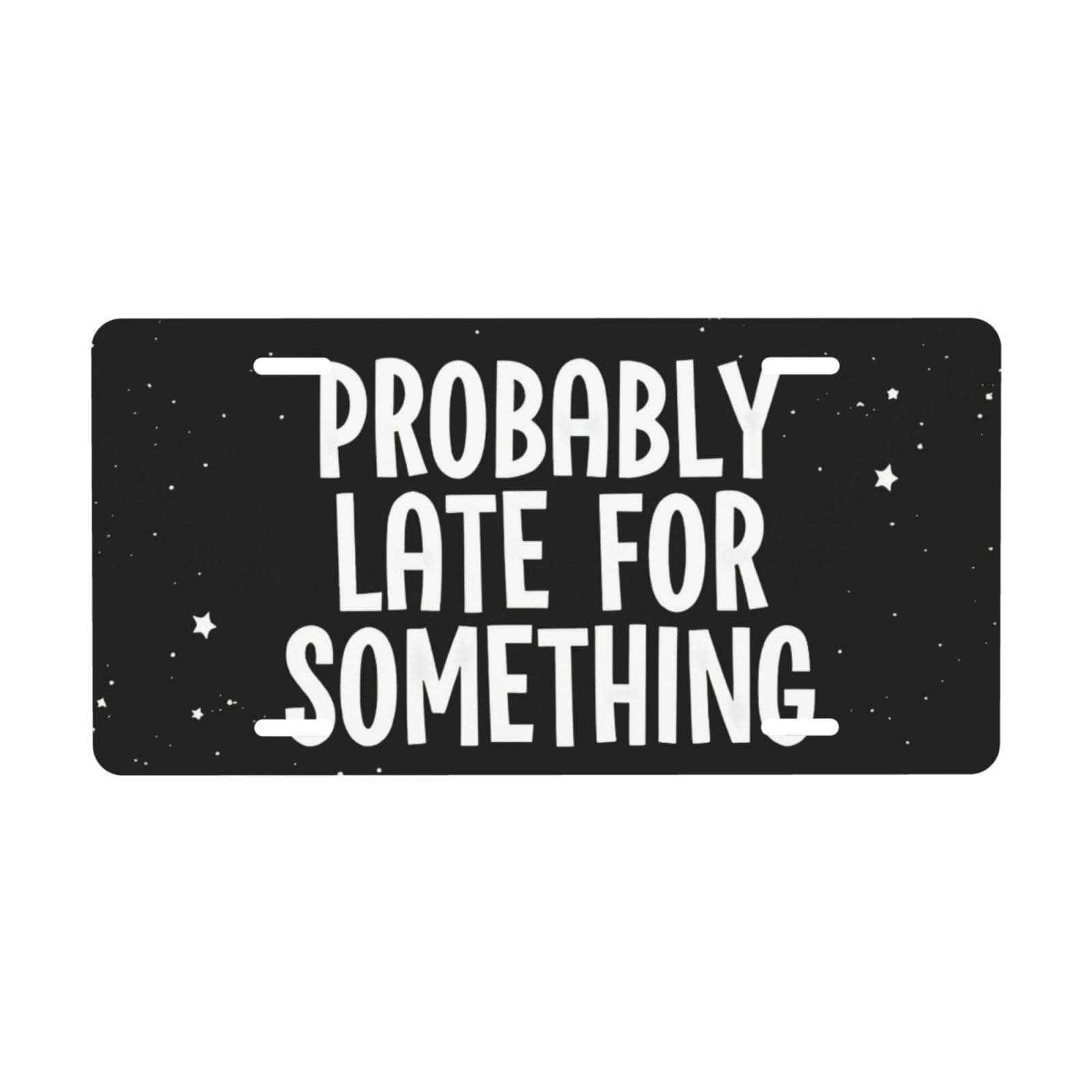 Probably Late for Something License Plate Decorative Metal | Vanity Tag, Aluminum, Waterproof, Colorfast, 12×6 Inch chez Amazon US